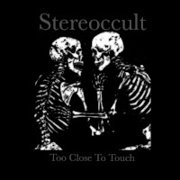 Stereoccult, Too Close Too Touch