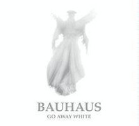 Bauhaus, Go Away White