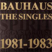 Bauhaus, The Singles