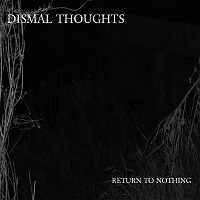DISMAL THOUGHTS, Return To Nothing
