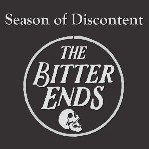 The Bitter Ends, Season of Discontent