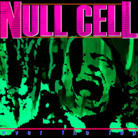 Null Cell, Over The Top